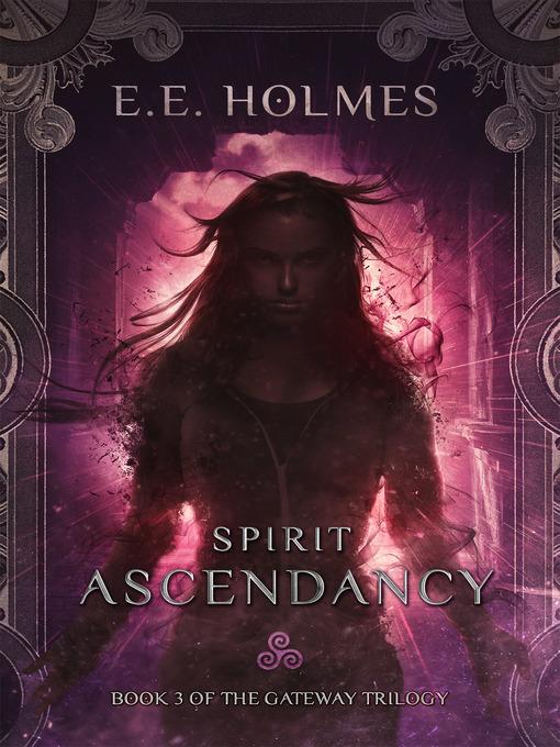 Title details for Spirit Ascendancy (Book 3 of the Gateway Trilogy) by E.E. Holmes - Available